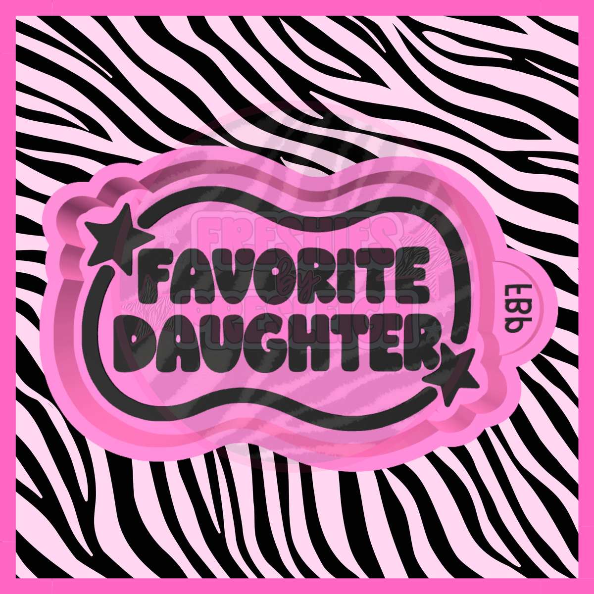 Favorite Daughter Freshie Mold