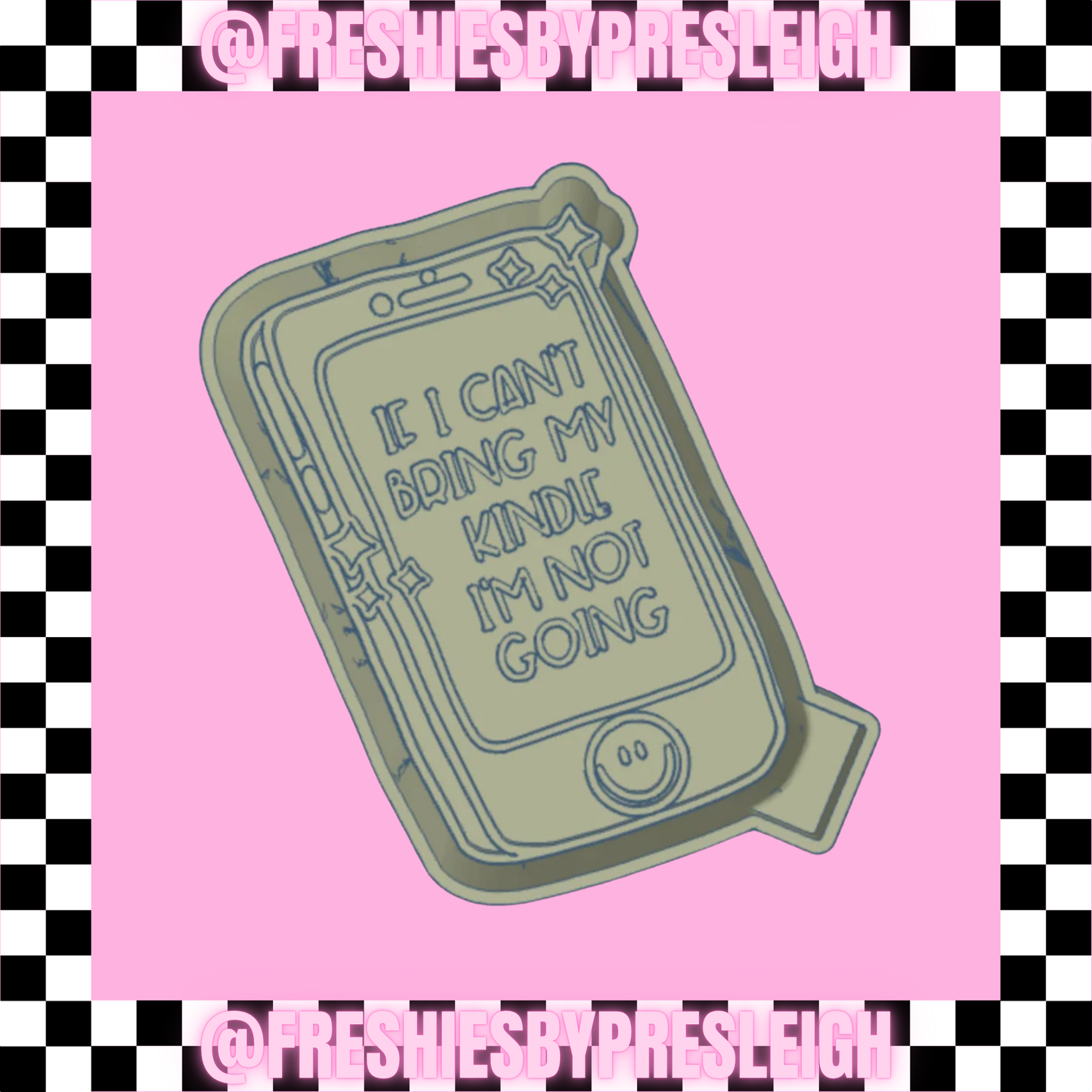 If I Can't Bring My Tablet Freshie Mold