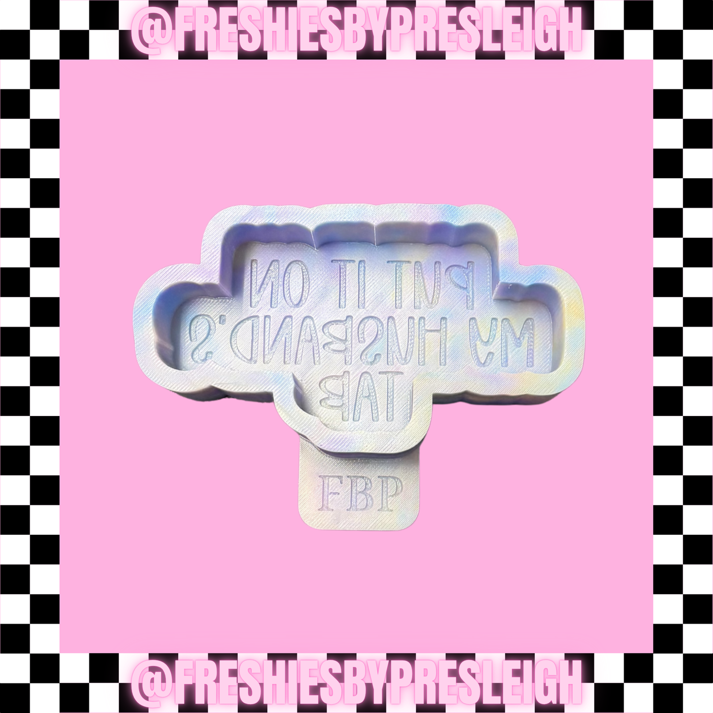 Put It On My Husband's Tab Freshie Mold