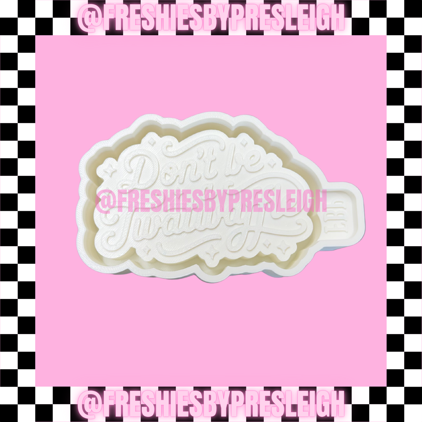 Don't Be A TWaffle Freshie Mold