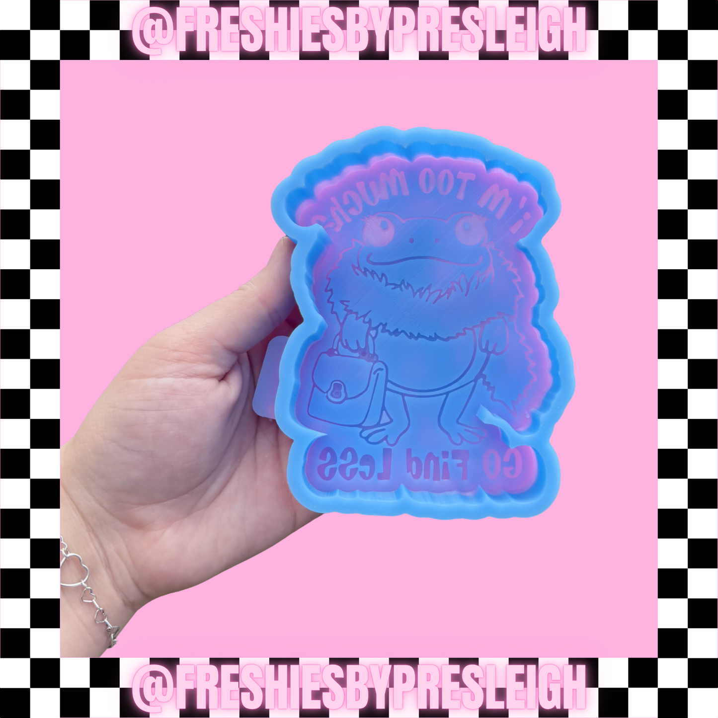 If I'm Too Much Frog Freshie Mold