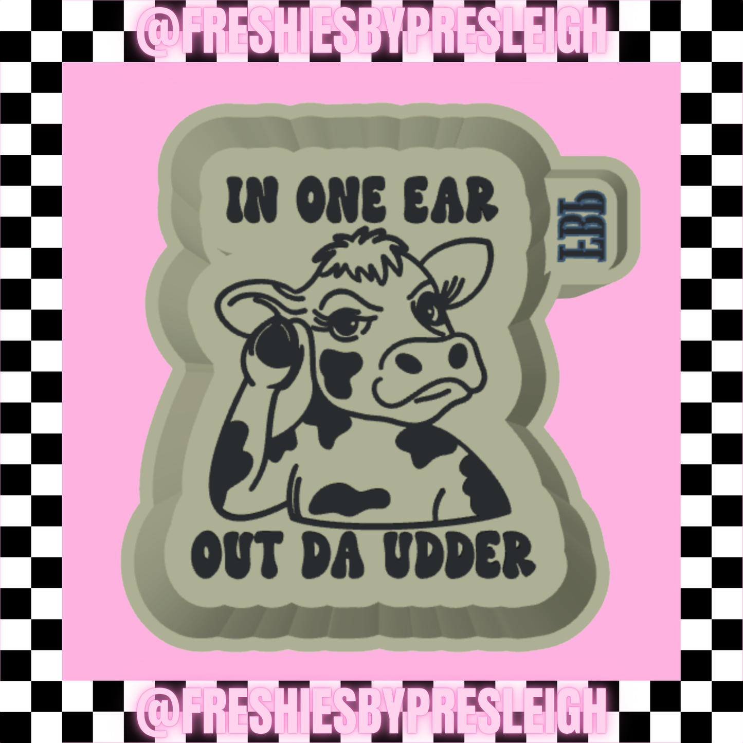 In One Ear Out Da Udder Freshie Mold
