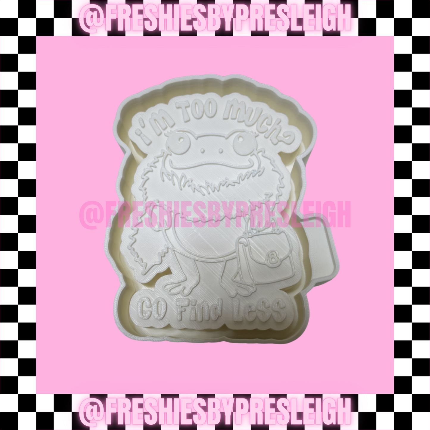If I'm Too Much Frog Freshie Mold