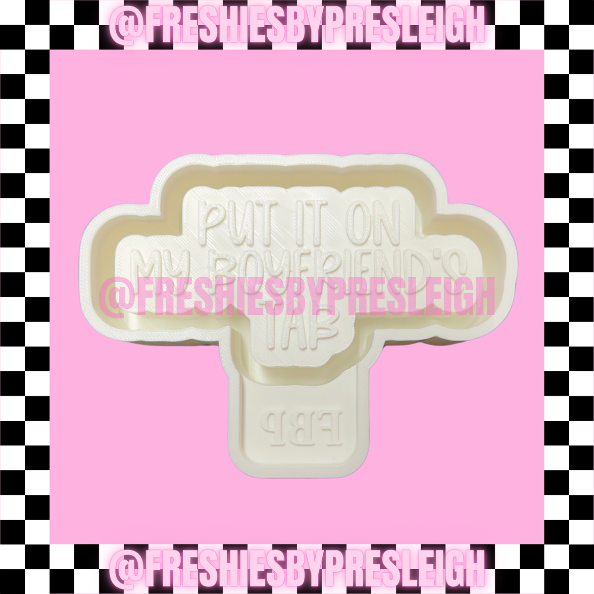 Put It On My Boyfriend's Tab Freshie Mold
