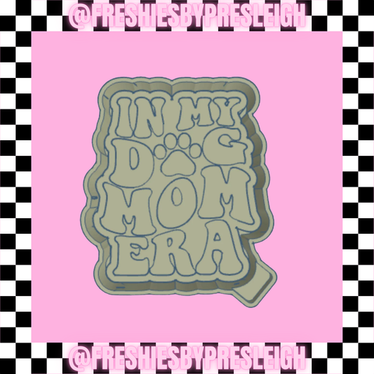 In My Dog Mom Era Freshie Mold