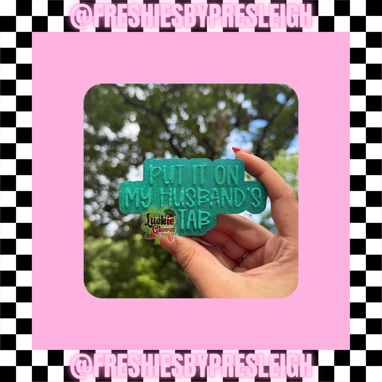 Put It On My Husband's Tab Freshie Mold
