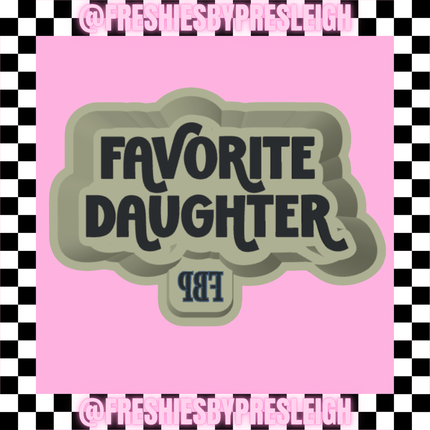 Favorite Daughter Freshie Mold