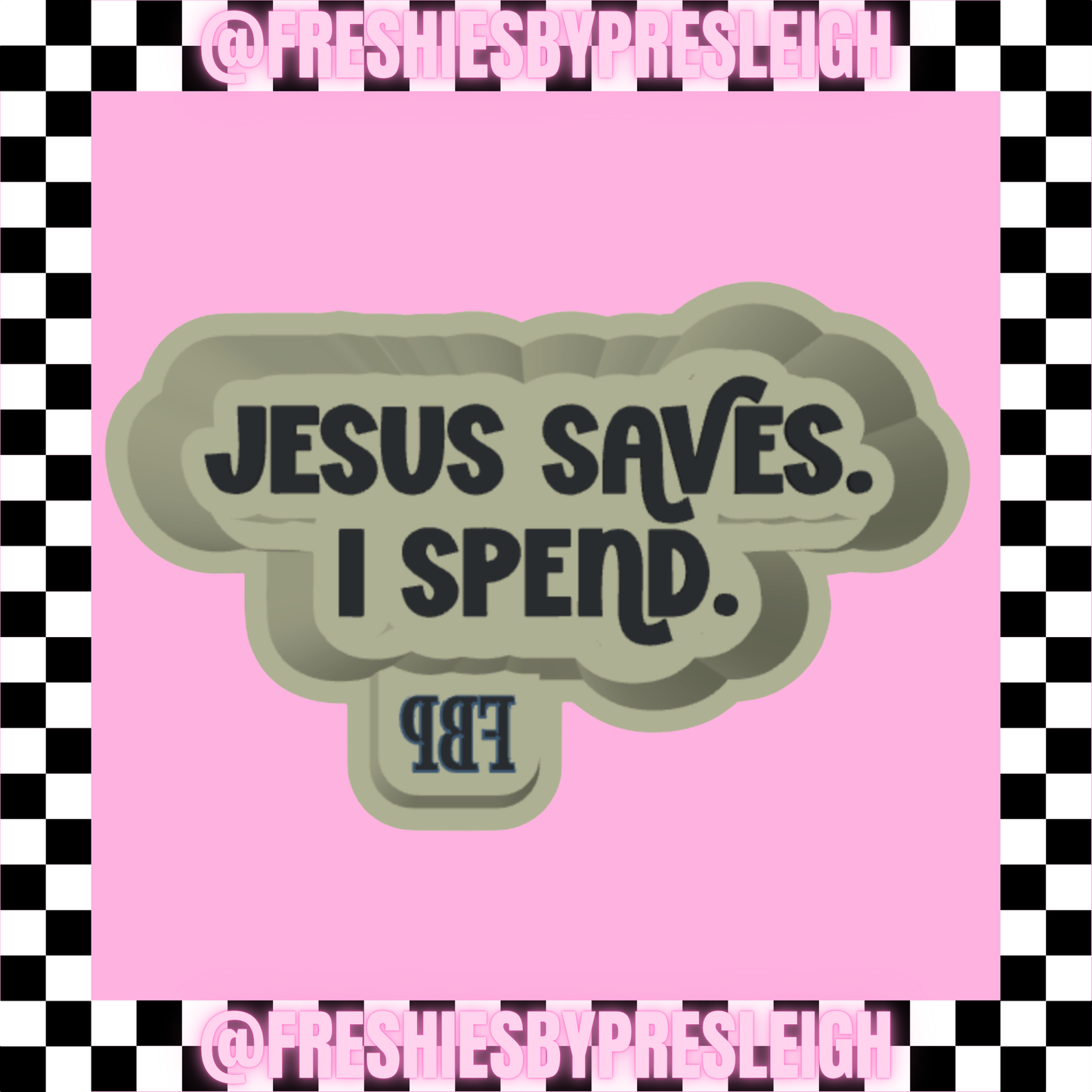 Jesus Saves. I Spend. Freshie Mold