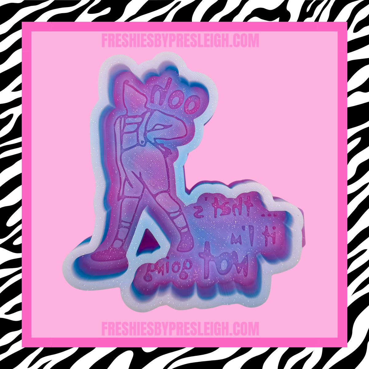 That's It I'm Not Going Freshie Mold