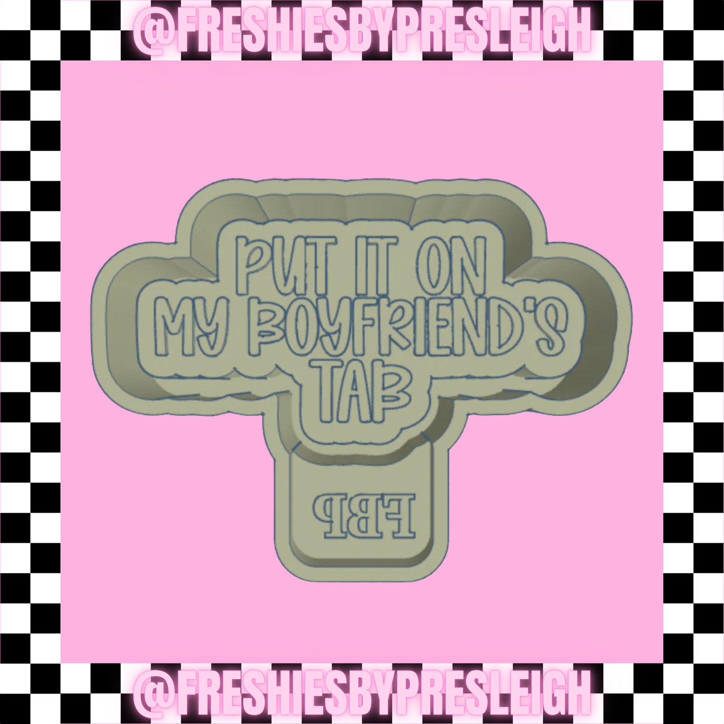 Put It On My Boyfriend's Tab Freshie Mold