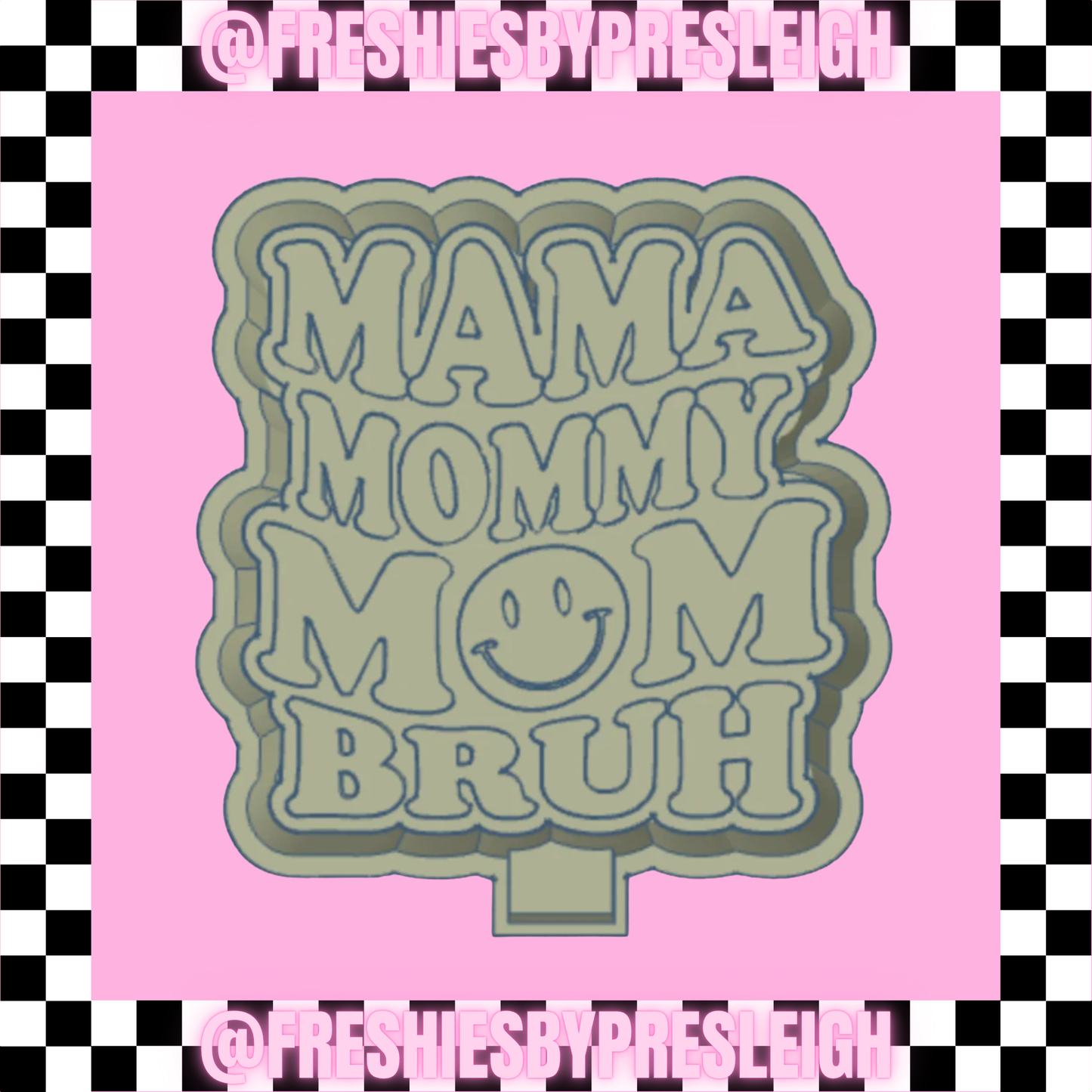 Mama Mommy Mom Bruh Freshie Mold