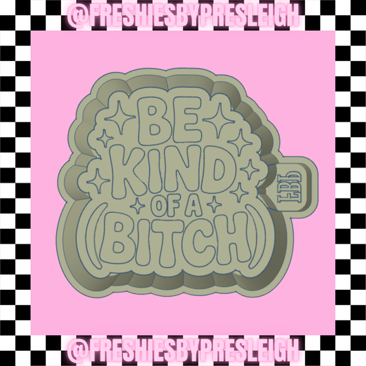 Be Kind of A (B!tch) Freshie Mold