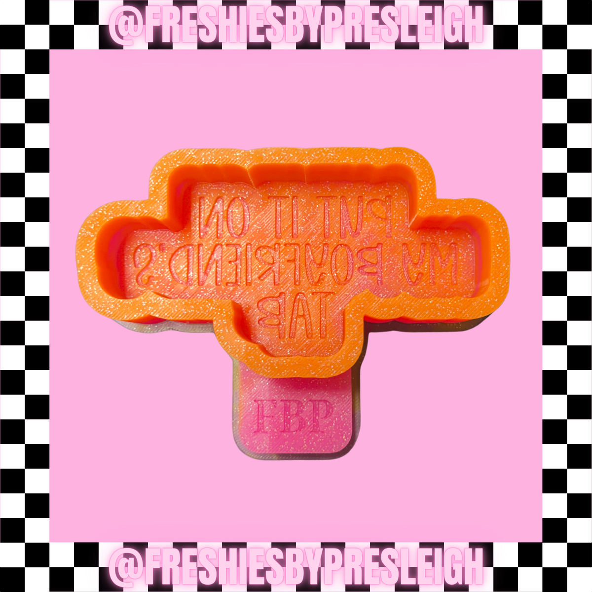 Put It On My Boyfriend's Tab Freshie Mold